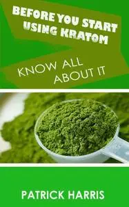 «Before You Start Using Kratom» by Patrick Harris