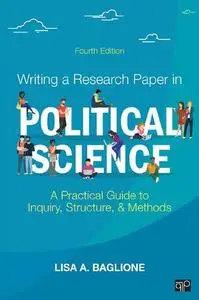 Writing a Research Paper in Political Science: A Practical Guide to Inquiry, Structure, and Methods, Fourth edition