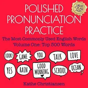 Polished Pronunciation Practice: The Most Commonly Used English Words - Volume One: Top 500 Words [Audiobook]