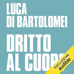 «Dritto al cuore» by Luca Di Bartolomei