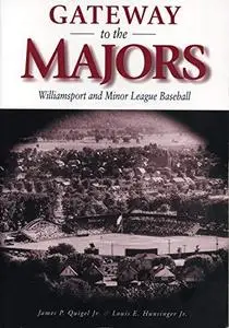 Gateway to the Majors: Williamsport and Minor League Baseball (Keystone Book)