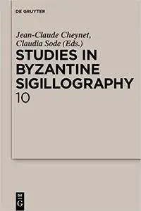 Studies in Byzantine Sigillography: Volume 10