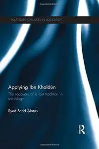 Applying Ibn Khaldūn: The Recovery of a Lost Tradition in Sociology