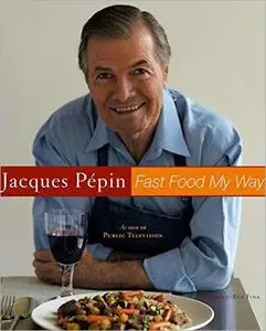 Jacques Pépin Fast Food My Way