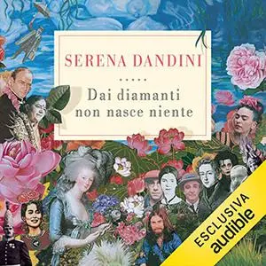 «Dai diamanti non nasce niente꞉ Storie di vita e di giardini» by Serena Dandini