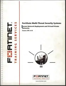 FortiGate Multi-Threat Security Systems. Secured Network Deployment and IPSec VPN. Student Guide (Course 301-v4.0)
