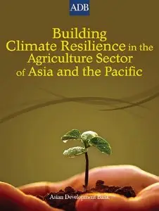 Building Climate Resilience in the Agriculture Sector of Asia and the Pacific 