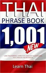 Thai Phrasebook: 1,001 Thai Phrases, Learn Thai Language Quick and Easy, Thai Language for Beginners