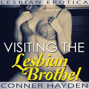 «Visiting the Lesbian Brothel - Lesbian Erotica» by Conner Hayden