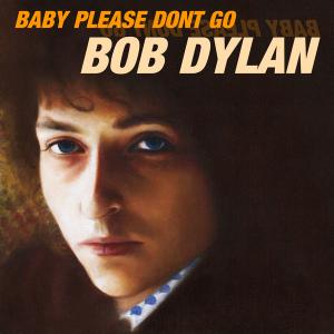 Bob Dylan - Baby Please Don’t Go (2018) [Official Digital Download]