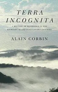 Terra Incognita: A History of Ignorance in the 18th and 19th Centuries