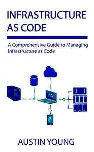 Infrastructure as Code: A Comprehensive Guide to Managing Infrastructure as Code