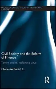 Civil Society and the Reform of Finance: Taming Capital, Reclaiming Virtue