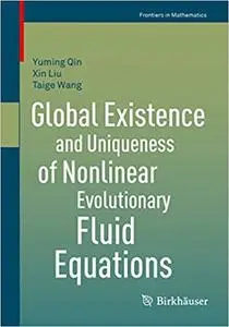 Global Existence and Uniqueness of Nonlinear Evolutionary Fluid Equations (Repost)