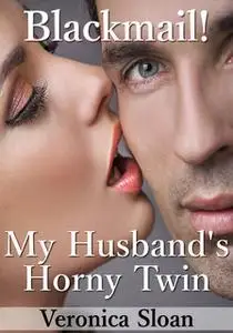 «Blackmail! My Husband's Horny Twin» by Veronica Sloan