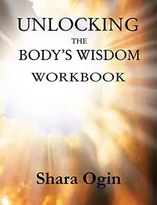 Unlocking the Body's Wisdom Workbook: Accessing Your Healing Powers from Within