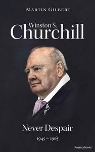 Winston S. Churchill, Volume 8: Never Despair, 1945-1965 (Official Biography of Winston S. Churchill)