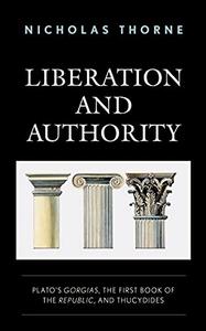 Liberation and Authority: Plato's Gorgias, the First Book of the Republic, and Thucydides