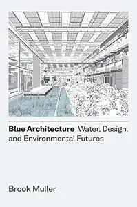 Blue Architecture: Water, Design, and Environmental Futures