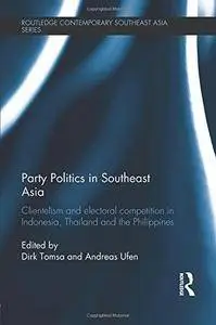 Party Politics in Southeast Asia: Clientelism and Electoral Competition in Indonesia, Thailand and the Philippines