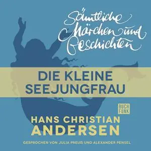 «H.C. Andersen - Sämtliche Märchen und Geschichten: Die kleine Seejungfrau» by Hans Christian Andersen