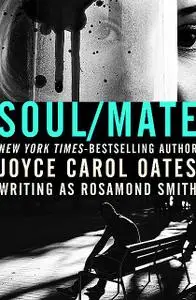 «Soul/Mate» by Joyce Carol Oates