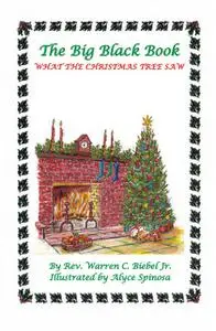 «The Big Black Book: What the Christmas Tree Saw» by Jr.Warren C Biebel
