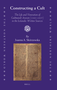 Constructing a Cult : The Life and Veneration of Guðmundr Arason (1161-1237) in the Icelandic Written Sources