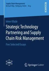 Strategic Technology Partnering and Supply Chain Risk Management: Five Selected Essays