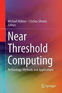 Near Threshold Computing: Technology, Methods and Applications