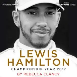 «Lewis Hamilton: Championship Year 2017» by The Times,The Sunday Times,Rebecca Clancy