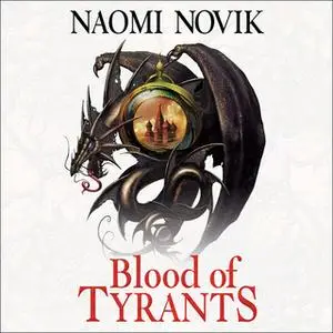 «Blood of Tyrants» by Naomi Novik