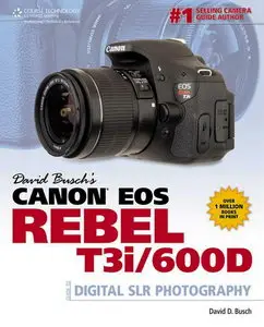 Canon EOS Rebel T3i600D: Guide to Digital SLR Photography by David Busch (Repost)