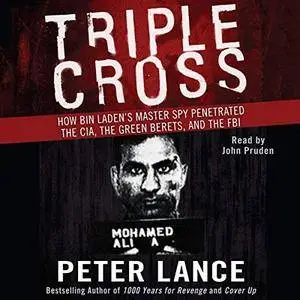 Triple Cross: How bin Laden's Master Spy Penetrated the CIA, the Green Berets, and the FBI [Audiobook]