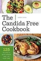The candida free cookbook : 125 recipes to beat candida and live yeast free