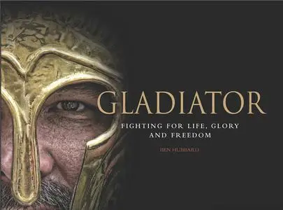Gladiator: Fighting for Life, Glory and Freedom (Landscape History)
