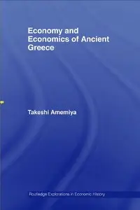 Economy and Economics of Ancient Greece (Routledge Explorations in Economic History) by Takeshi Amemiya