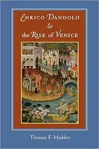 Enrico Dandolo and the Rise of Venice (Repost)