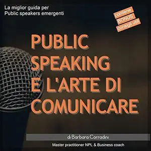 «Public speaking e l'arte di comunicare» by Barbara Corradini