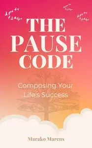 The PAUSE Code: Composing Your Life's Success