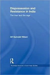 Dispossession and Resistance in India: The River and the Rage