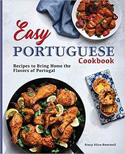 Easy Portuguese Cookbook: Recipes to Bring Home the Flavors of Portugal