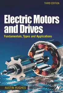 "Electric Motors and Drives: Fundamentals, Types and Applications" by Austin Hughes (Repost)