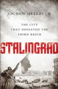 Stalingrad: The City that Defeated the Third Reich (Repost)
