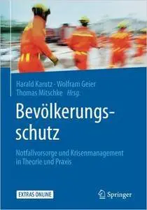 Bevölkerungsschutz: Notfallvorsorge und Krisenmanagement in Theorie und Praxis