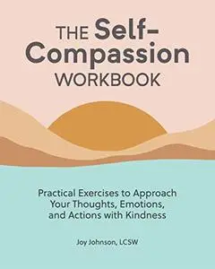 The Self Compassion Workbook: Practical Exercises to Approach Your Thoughts