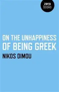 «On the Unhappiness of Being Greek» by Nikos Dimou