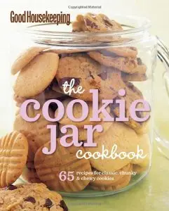 Good Housekeeping The Cookie Jar Cookbook: 65 Recipes for Classic, Chunky & Chewy Cookies (repost)