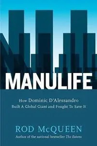 Manulife: how Dominic D'Alessandro built a global giant and fought to save it