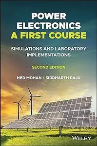 Power Electronics, A First Course: Simulations and Laboratory Implementations Ed 2
